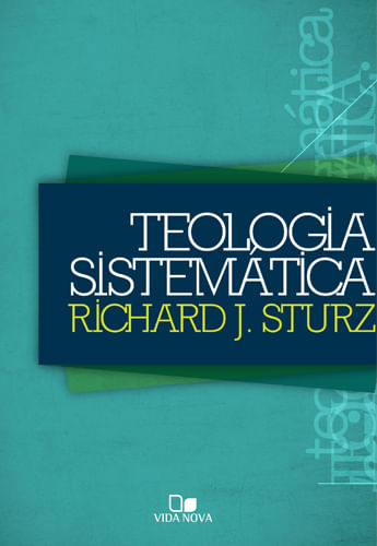 Teologia Sistemática Richard J Sturz, Richard J Sturz - Vida Nova