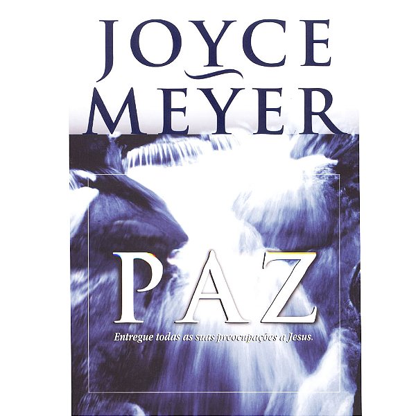 Paz Entregue Todas as suas Preocupações a Jesus, Joyce Meyer - Bello
