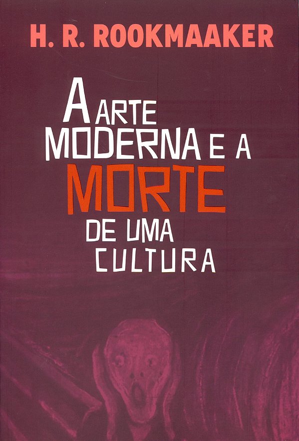 A arte moderna e a morte de uma cultura, H. R. Rookmaaker - Ultimato