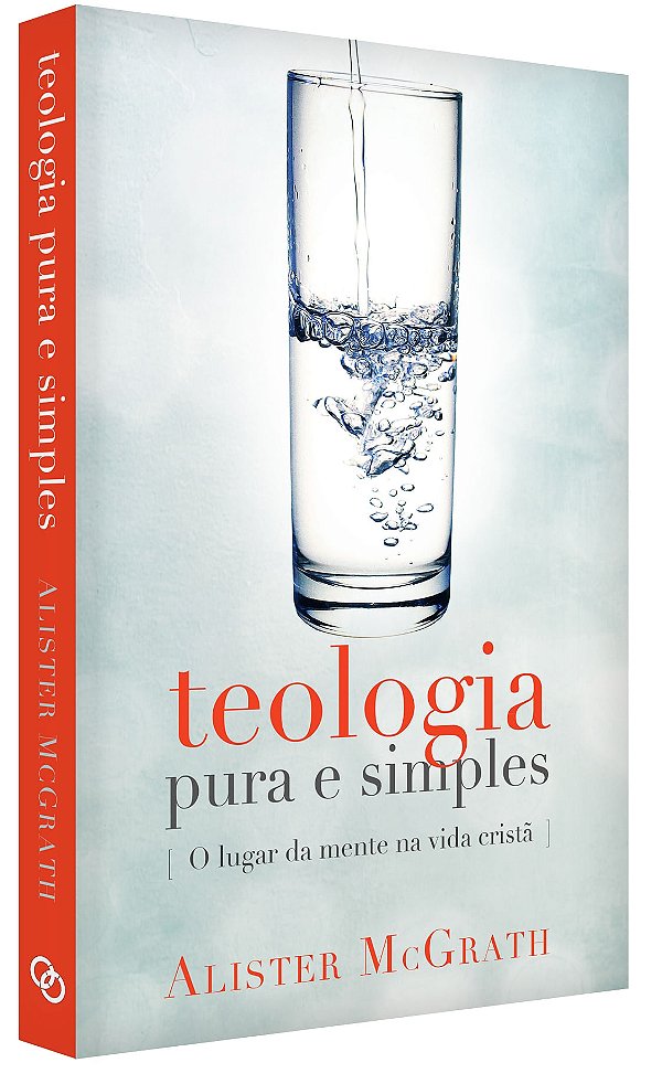 Teologia Pura e Simples, Alister E Mcgrath - Ultimato