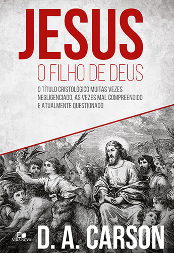 Jesus o Filho de Deus, D A Carson - Vida Nova
