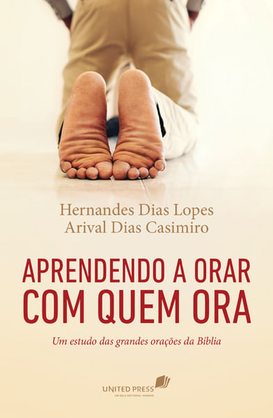 Aprendendo a Orar com Quem Ora, Hernandes D. Lopes - United Press