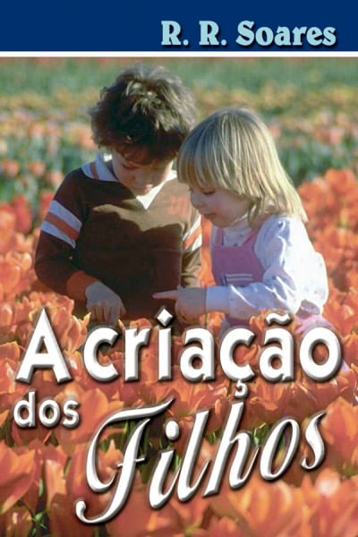 A Criação dos Filhos, R R Soares - Graça