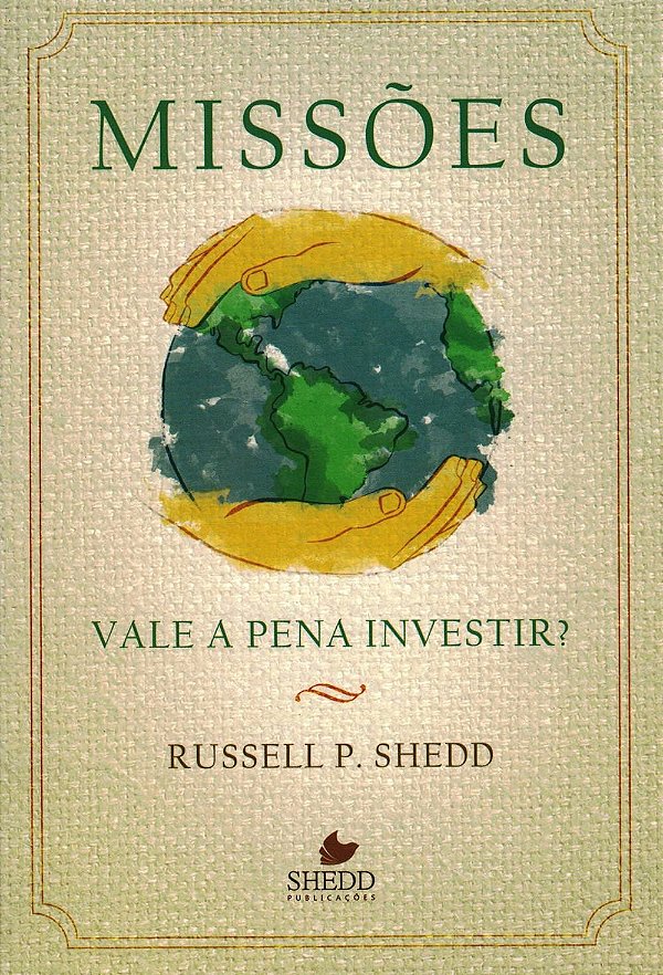 Missões Vale a Pena Investir?, Russell P Shedd - Shedd Publicações