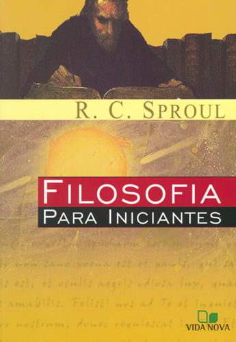 Filosofia Para Iniciantes, R C Sproul - Vida Nova