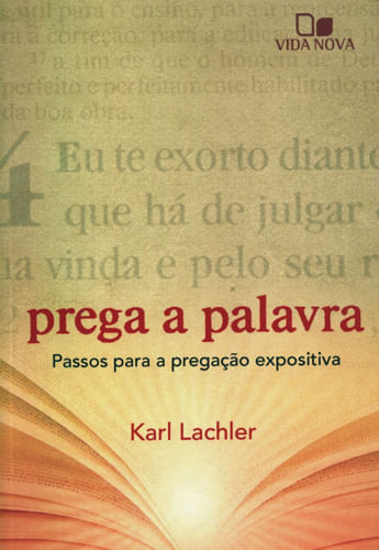 Prega a Palavra, Karl Lachler - Vida Nova