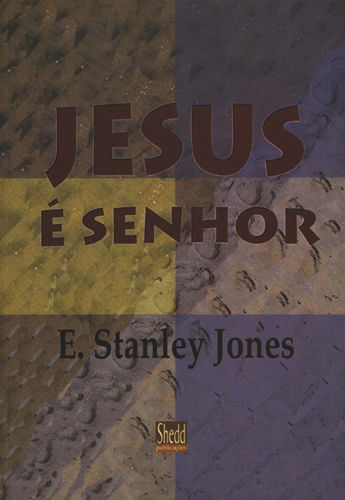 Jesus é Senhor, E. Stanley Jones - Shedd Publicações