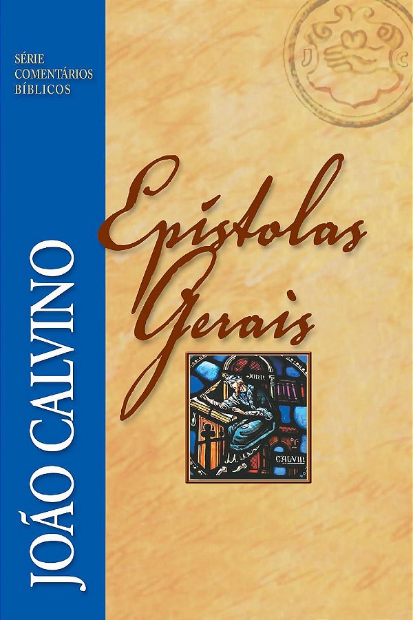 Epístolas Gerais Série Comentários Bíblicos, João Calvino - Fiel
