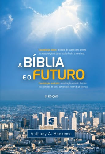 A Bíblia e o Futuro, Anthony Hoekema - Cultura Cristã