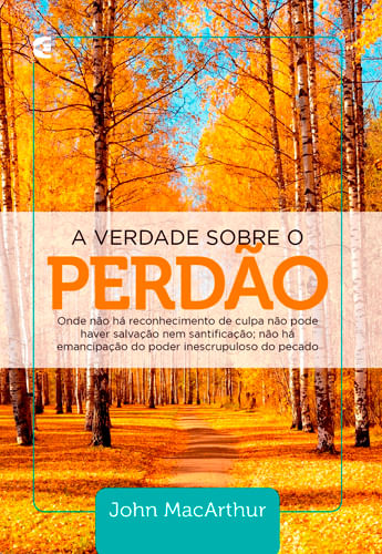 A Verdade Sobre o Perdão, John MacArthur - Cultura Cristã