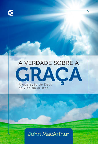 A Verdade Sobre a Graça, John MacArthur - Cultura Cristã