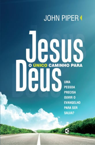 Jesus o Único Caminho Para Deus, John Piper - Cultura Cristã