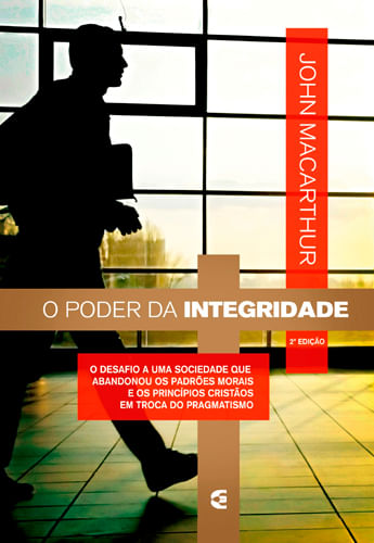 O Poder da Integridade, John MacArthur - Cultura Cristã