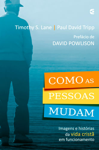 Como as Pessoas Mudam, Timothy S. Lane e Paul David Tripp - Cultura Cristã