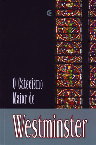 O Catecismo Maior de Westminster - Cultura Cristã