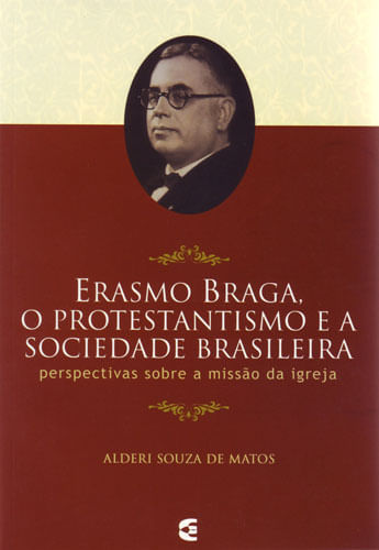 Erasmo Braga, O Protestantismo e a Sociedade Brasileira, Alderi Souza de Matos - Cultura Cristã
