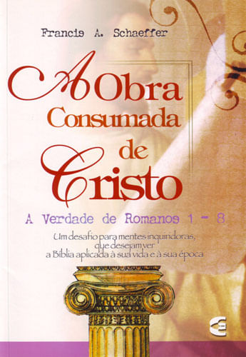 A Obra Consumada de Cristo, Francis A Schaffer - Cultura Cristã