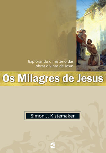 Os Milagres de Jesus, Simon J. Kistemaker - Cultura Cristã