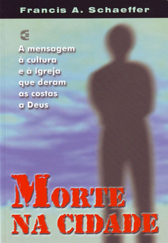 Morte na Cidade, Francis A Schaffer - Cultura Cristã
