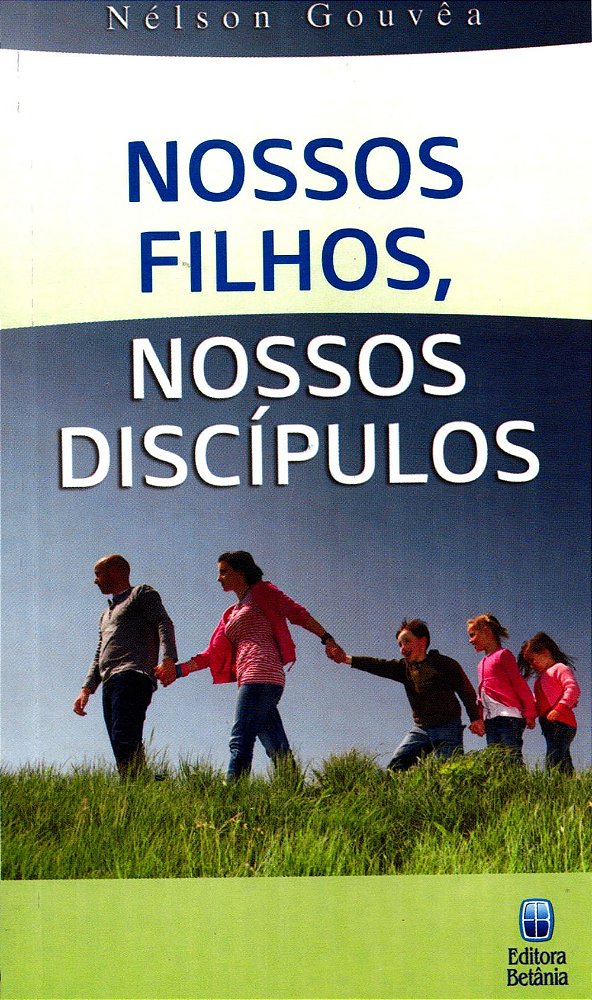Nossos Filhos, Nossos Discípulos, Nelson Gouvea - Betânia