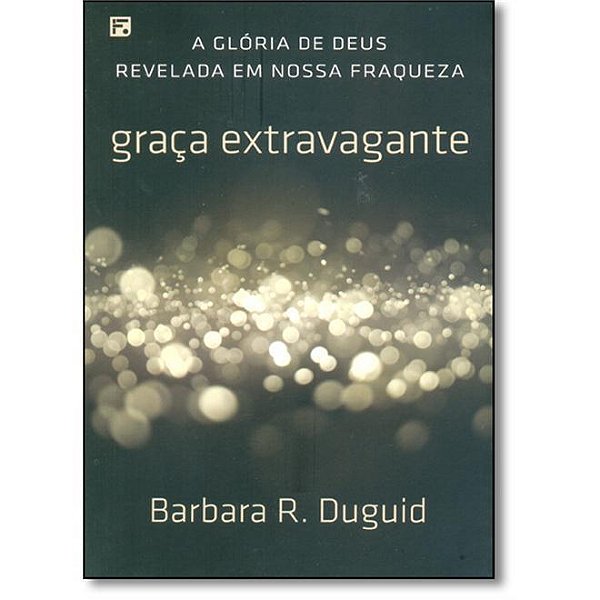 Graça Extravagante, Barbara R. Duguid - Fiel #20AnosDe100%