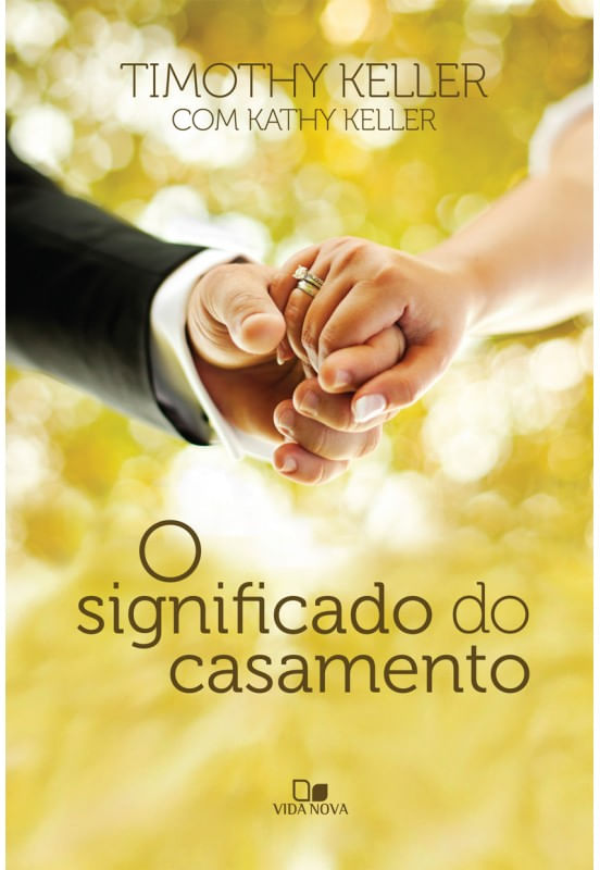 O Significado do Casamento, Timothy Keller e Kathy Keller - Vida Nova