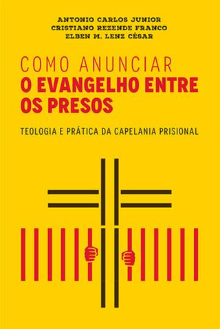Como Anunciar o Evangelho entre Presos, Elben M Lenz César - Ultimato