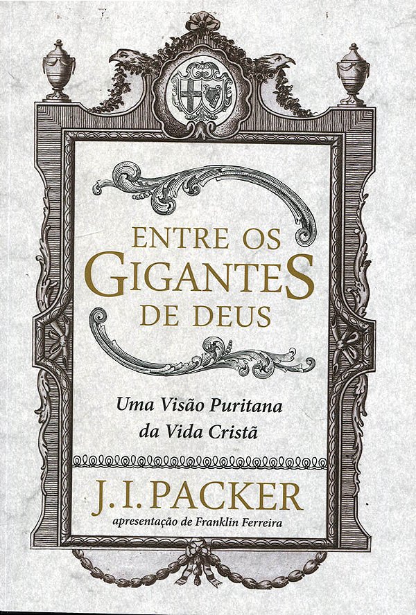 Entre os Gigantes de Deus, J I Packer - Fiel #20AnosDe100%