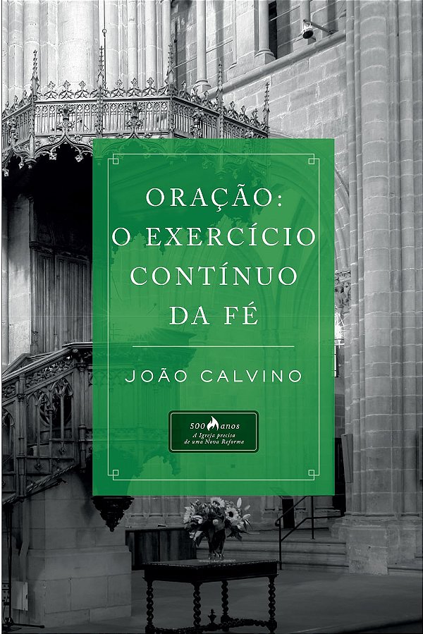 Oração o Exercício Contínuo da Fé, João Calvino - Vida #20AnosDe100%