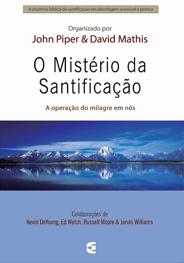 O Ministério da Santificação, John Piper e David Mathis - Cultura Cristã