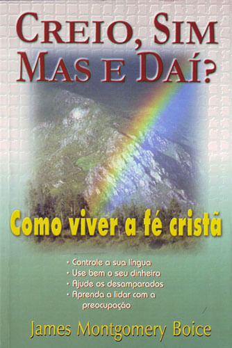 Creio sim mas e Daí?, James Montgomery Boice - Cultura Cristã