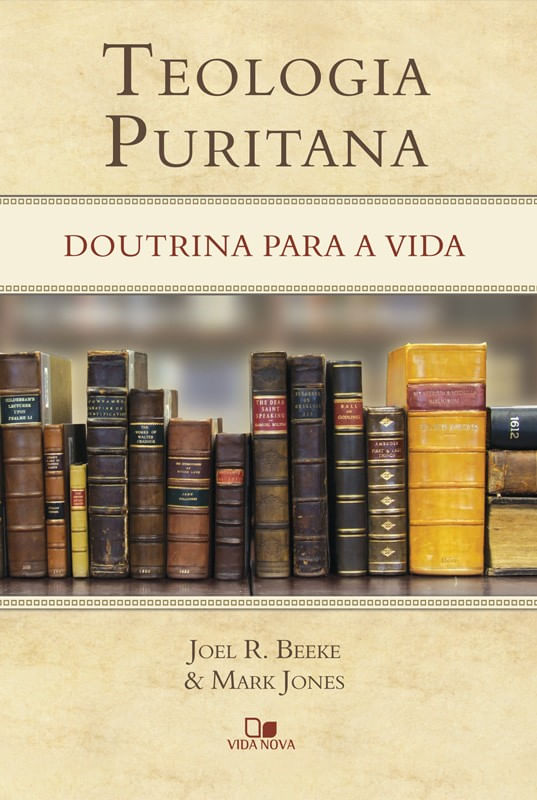 Teologia Puritana, Joel R Beeke - Vida Nova