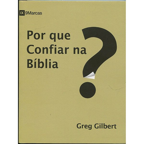 Por que Confiar na Bíblia?, Greg Gilbert - Fiel #20AnosDe100%