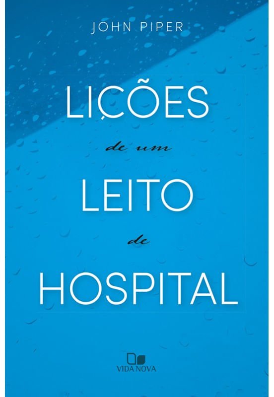 Lições de um Leito de Hospital, John Piper - Vida Nova