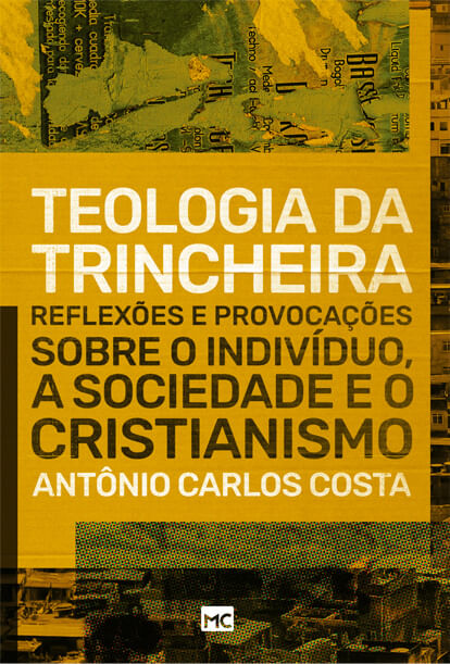 Teologia da Trincheira, Antônio Carlos Costa - Mundo Cristão