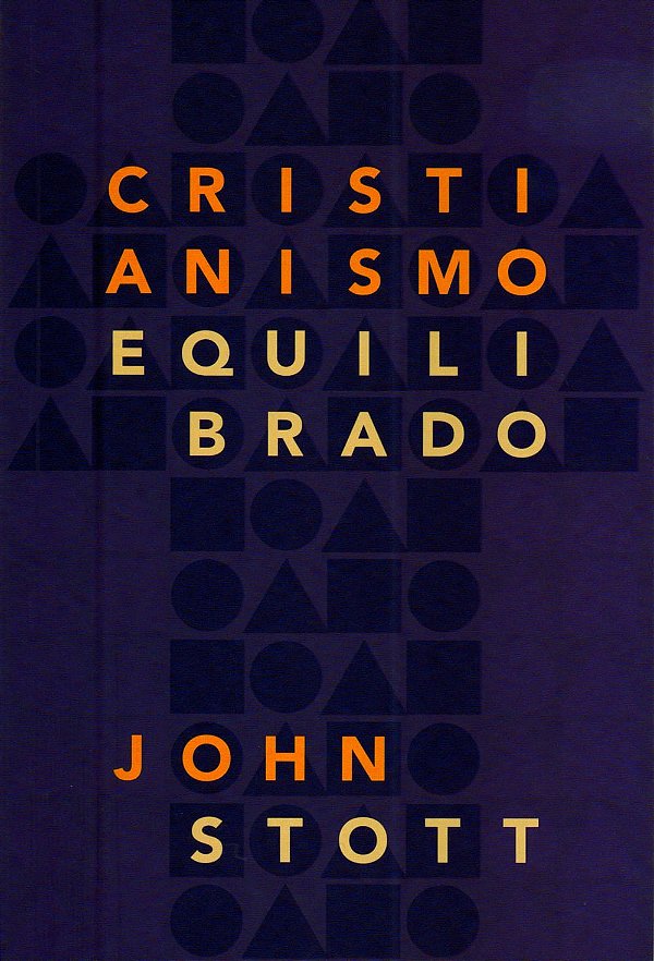 Cristianismo Equilibrado, John Stott - Ultimato