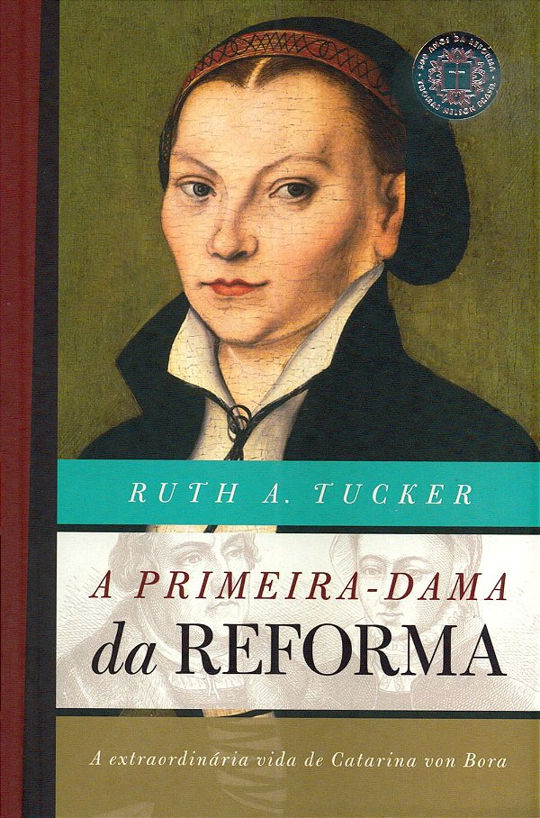 A Primeira Dama da Reforma, Ruth A Tuker - Thomas Nelson