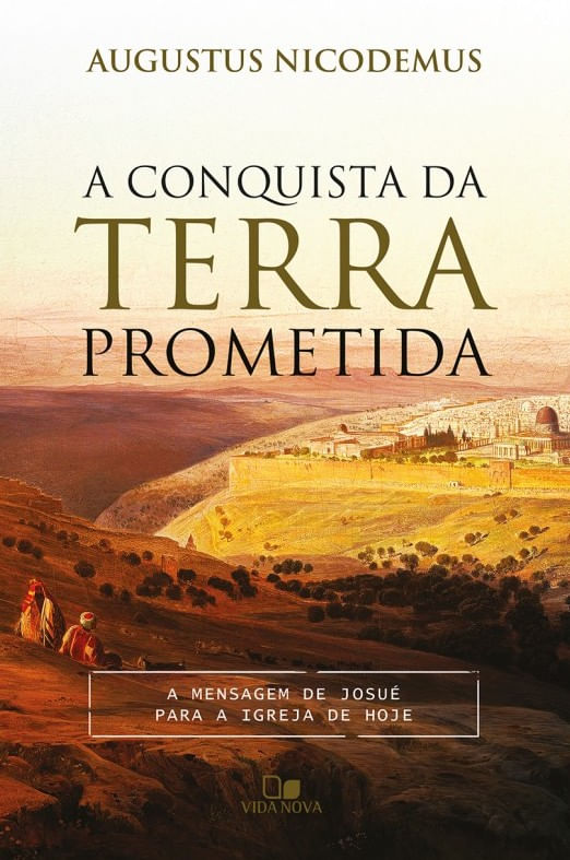 A Conquista da Terra Prometida, Augustus Nicodemus - Vida Nova
