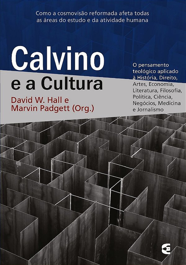Calvino e a Cultura, David W. Hall e Marvin Padgett (Org.) - Cultura Cristã