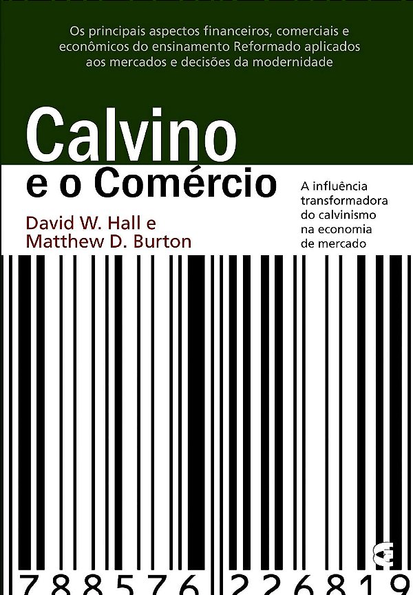 Calvino e o Comércio, David W. Hall e Matthew D. Burton - Cultura Cristã
