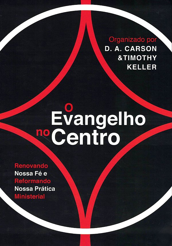 O Evangelho no Centro, D. A. Carson e Timothy Keller - Fiel #20AnosDe100%