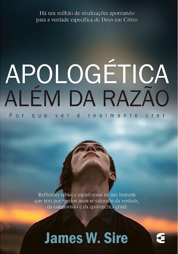 Apologética Além da Razão, James W Sire - Cultura Cristã