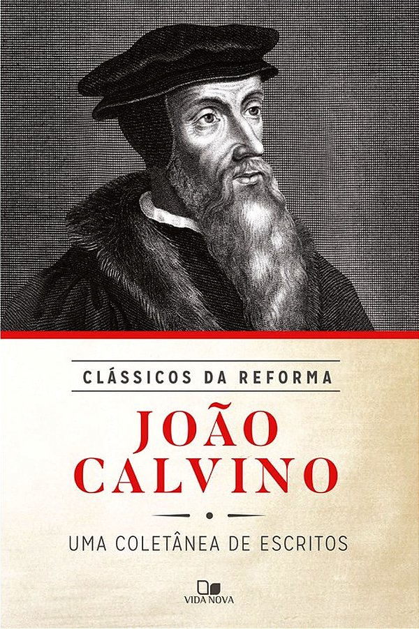 João Calvino Série Clássicos da Reforma, João Calvino - Vida Nova
