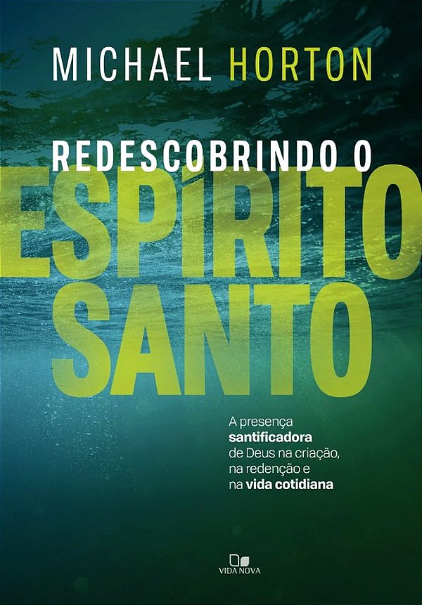 Redescobrindo o Espírito Santo, Michael Horton - Vida Nova