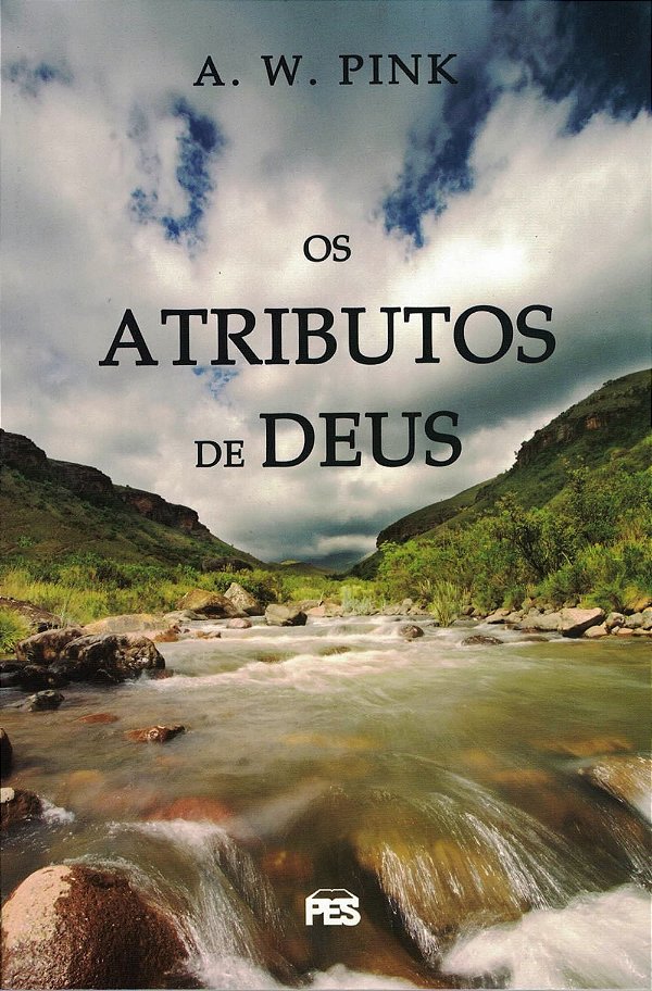 Os Atributos de Deus, A W Pink - PES