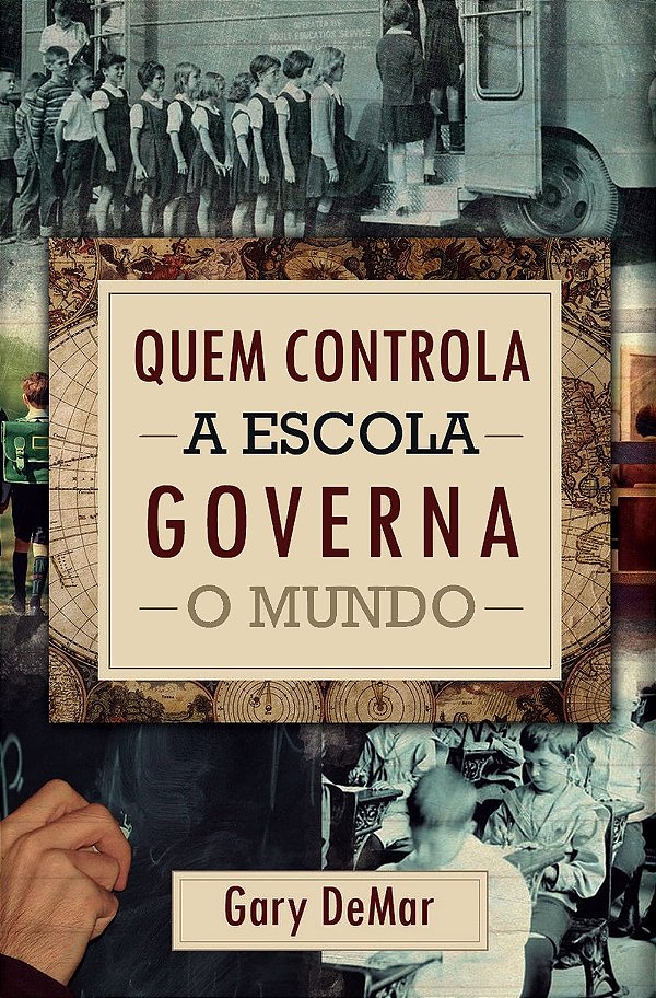 Quem Controla a Escola Governa o Mundo, Gary DeMar - Monergismo