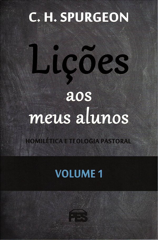 Lições aos Meus Alunos Volume 1, Charles Spurgeon - PES