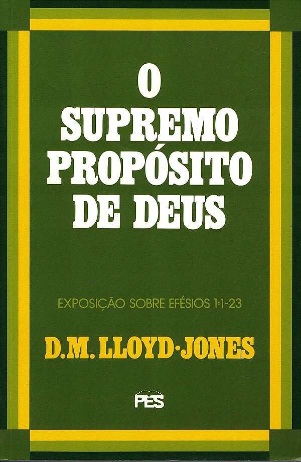 Efésios - Vol. 1 O Supremo Propósito de Deus, David M. Lloyd Jones - PES