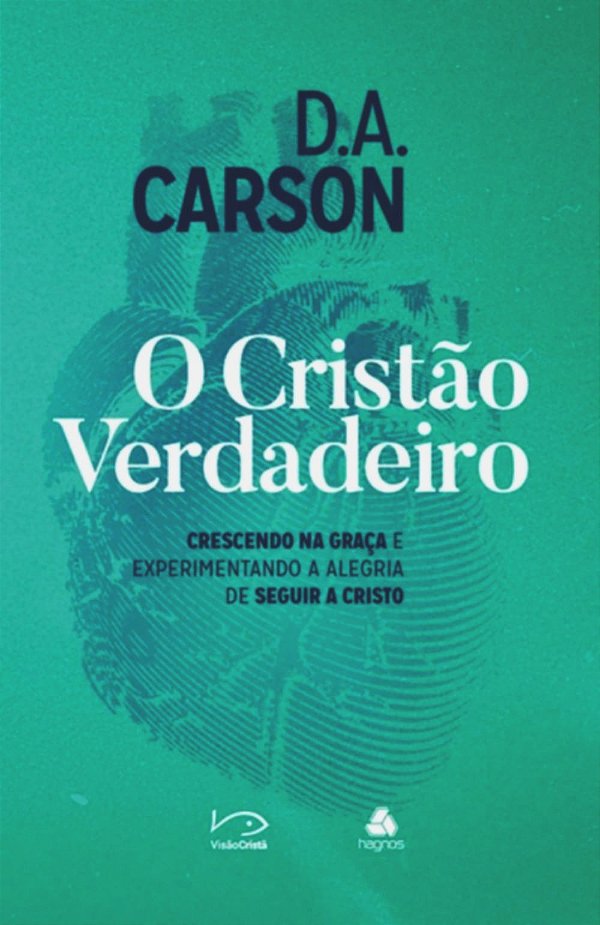 O Cristão Verdadeiro, D A Carson - Hagnos