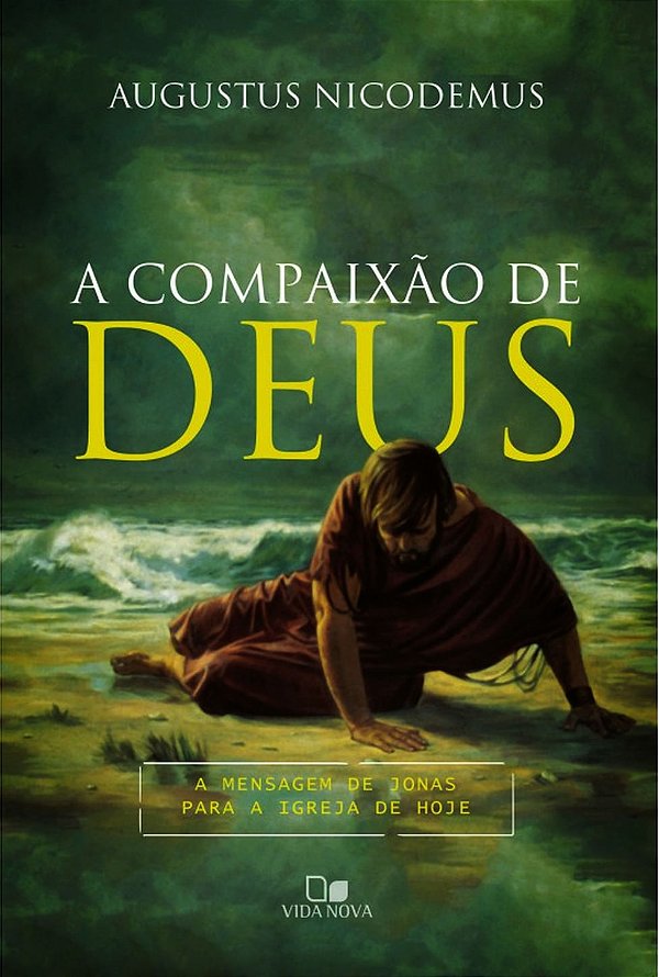 A Compaixão de Deus, Augustus Nicodemus - Vida Nova